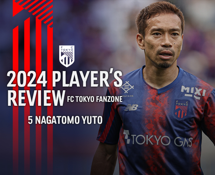 2024 PLAYER’S REVIEW<br />
5 NAGATOMO YUTO