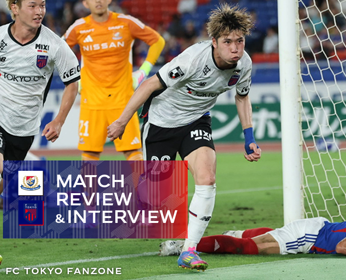 6/25 Yokohama FM Match MATCH REVIEW & INTERVIEW